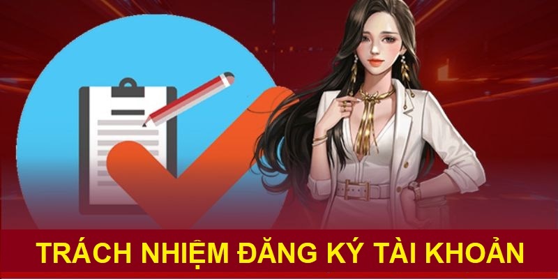 Trách nhiệm khi đăng ký tài khoản